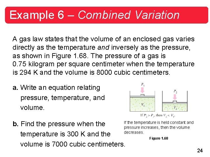 Example 6 – Combined Variation A gas law states that the volume of an