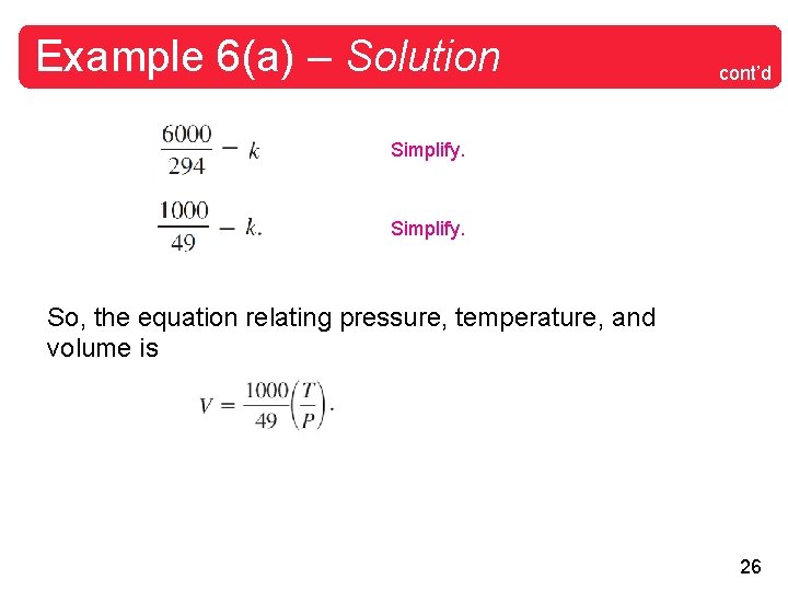 Example 6(a) – Solution cont’d Simplify. So, the equation relating pressure, temperature, and volume