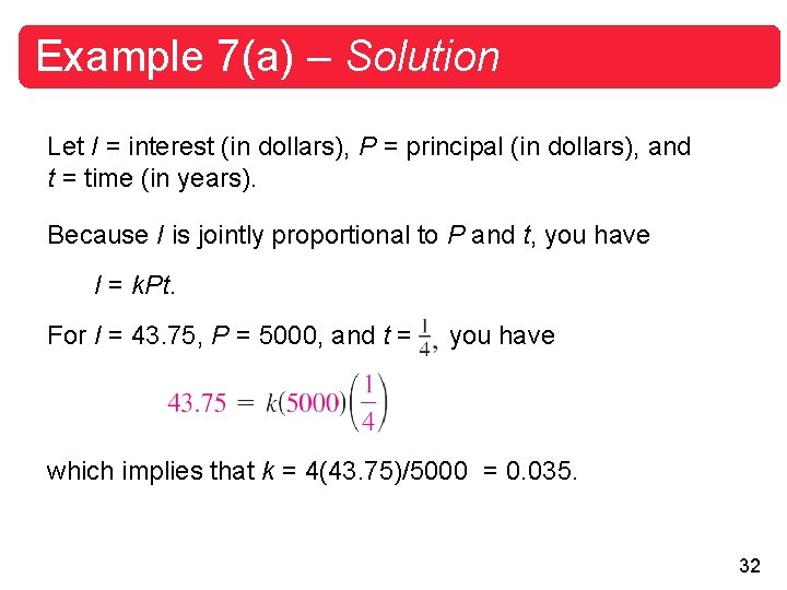 Example 7(a) – Solution Let I = interest (in dollars), P = principal (in