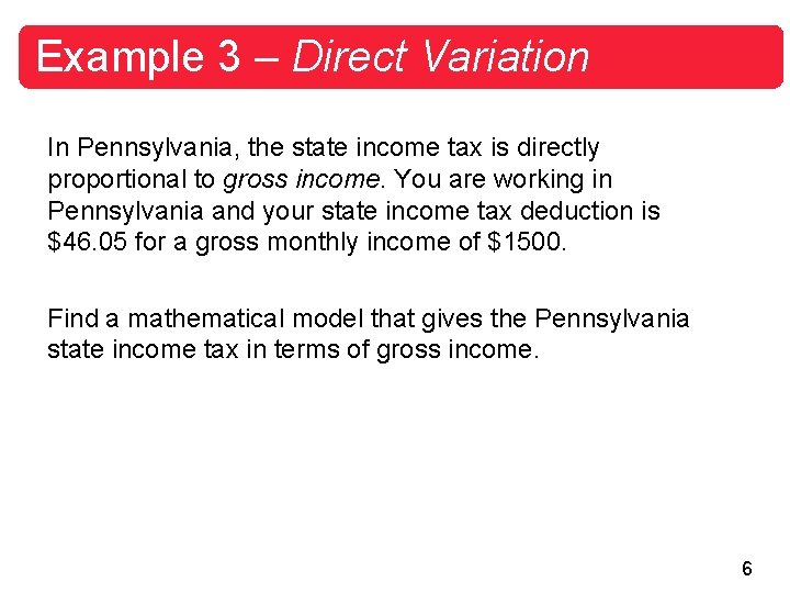 Example 3 – Direct Variation In Pennsylvania, the state income tax is directly proportional