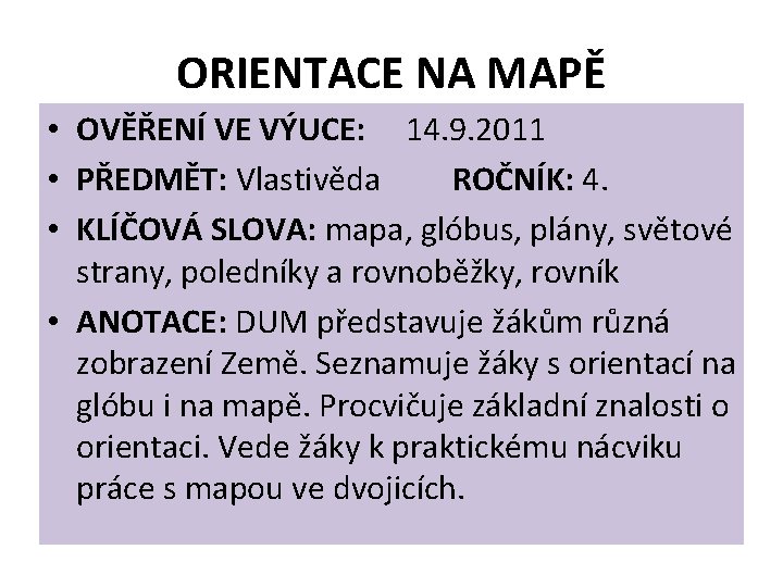 ORIENTACE NA MAPĚ • OVĚŘENÍ VE VÝUCE: 14. 9. 2011 • PŘEDMĚT: Vlastivěda ROČNÍK: