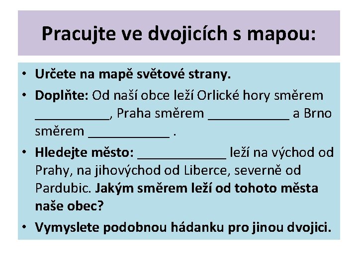 Pracujte ve dvojicích s mapou: • Určete na mapě světové strany. • Doplňte: Od