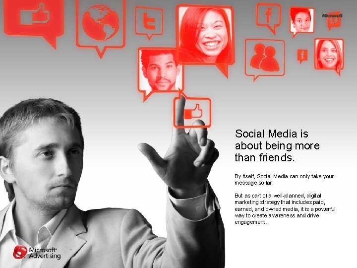 Social Media is about being more than friends. By itself, Social Media can only Social Media is about being more than friends. By itself, Social Media can only