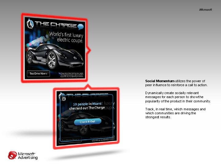 Social Momentum utilizes the power of peer influence to reinforce a call to action. Social Momentum utilizes the power of peer influence to reinforce a call to action.