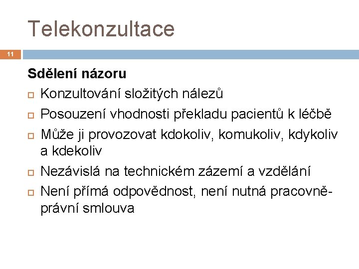 Telekonzultace 11 Sdělení názoru Konzultování složitých nálezů Posouzení vhodnosti překladu pacientů k léčbě Může