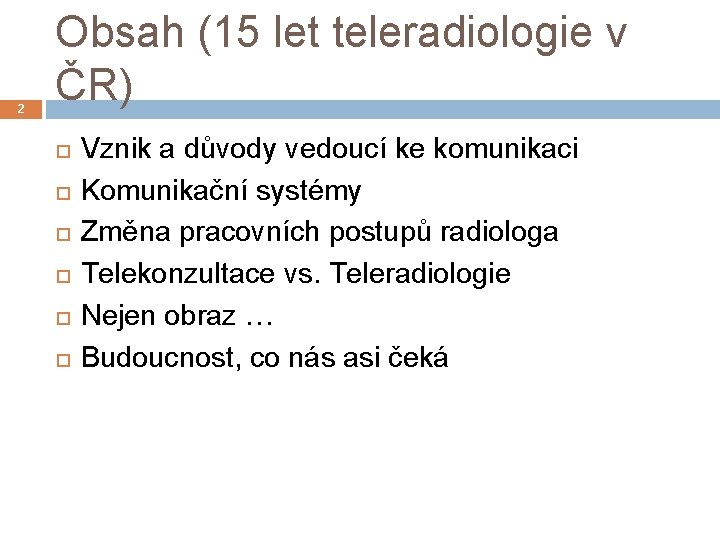 2 Obsah (15 let teleradiologie v ČR) Vznik a důvody vedoucí ke komunikaci Komunikační