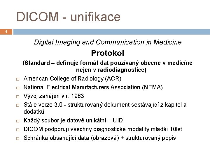 DICOM - unifikace 4 Digital Imaging and Communication in Medicine Protokol (Standard – definuje