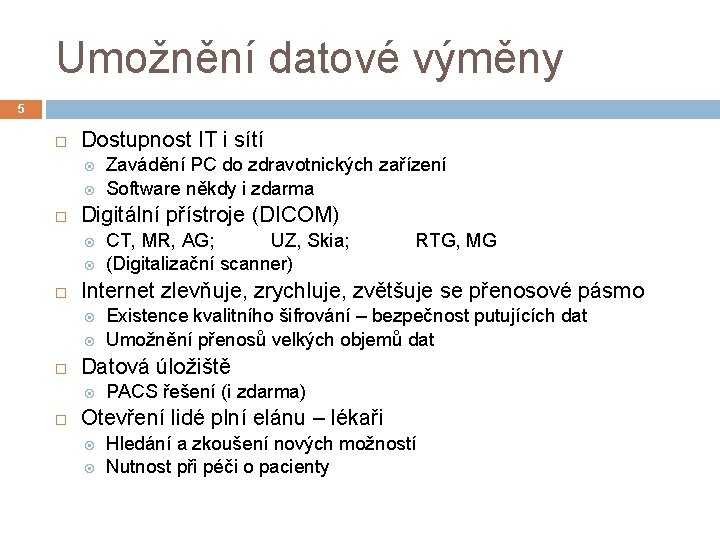 Umožnění datové výměny 5 Dostupnost IT i sítí Digitální přístroje (DICOM) RTG, MG Existence