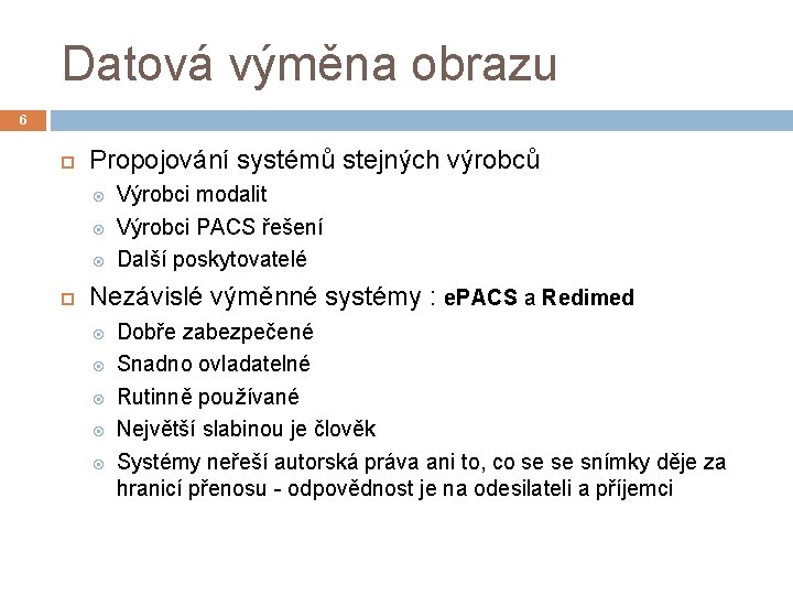 Datová výměna obrazu 6 Propojování systémů stejných výrobců Výrobci modalit Výrobci PACS řešení Další