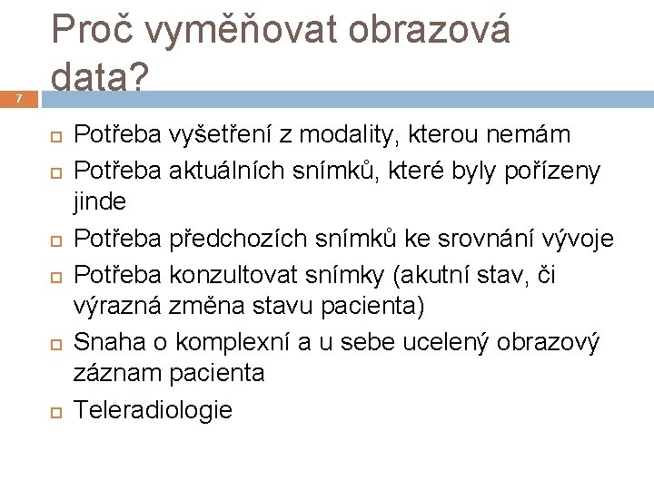 7 Proč vyměňovat obrazová data? Potřeba vyšetření z modality, kterou nemám Potřeba aktuálních snímků,