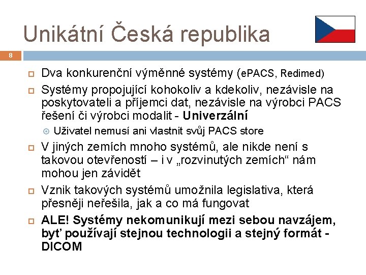 Unikátní Česká republika 8 Dva konkurenční výměnné systémy (e. PACS, Redimed) Systémy propojující kohokoliv