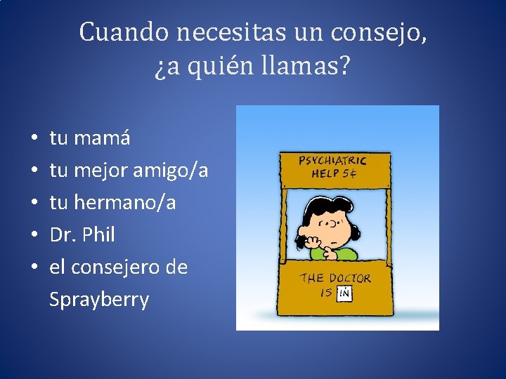 Cuando necesitas un consejo, ¿a quién llamas? • • • tu mamá tu mejor