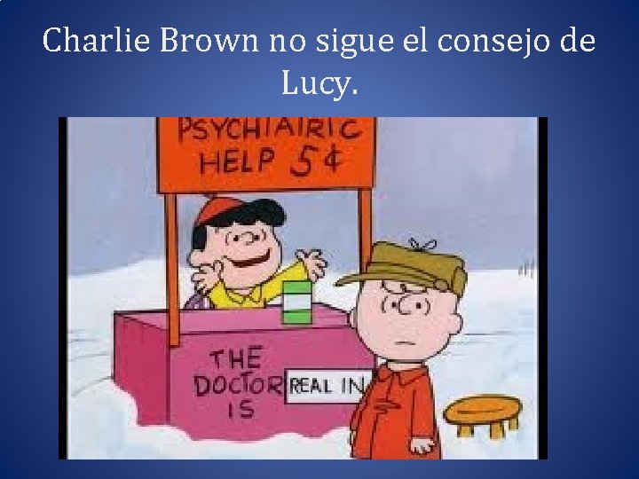 Charlie Brown no sigue el consejo de Lucy. 