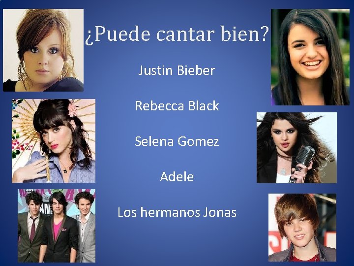 ¿Puede cantar bien? Justin Bieber Rebecca Black Selena Gomez Adele Los hermanos Jonas 