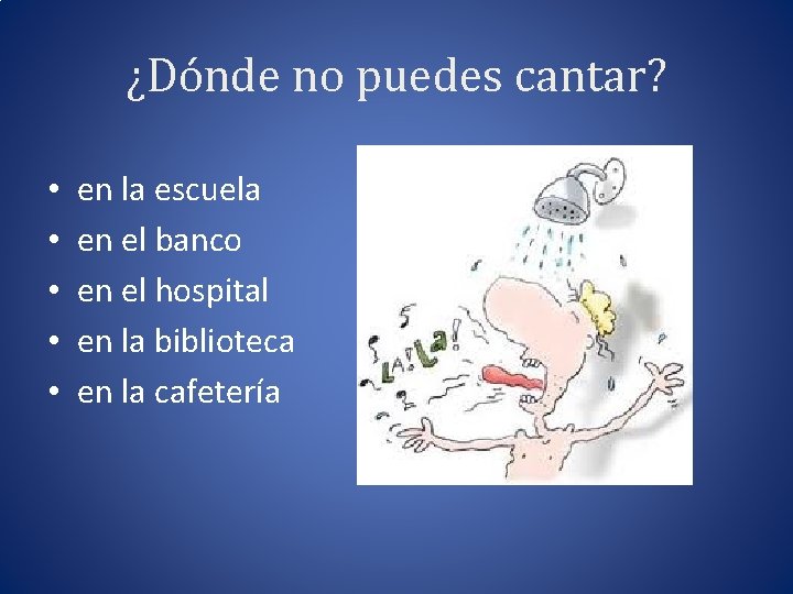 ¿Dónde no puedes cantar? • • • en la escuela en el banco en