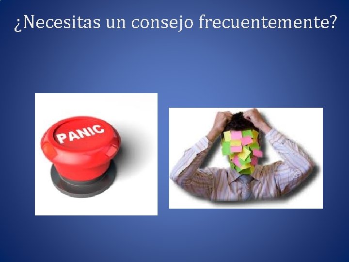 ¿Necesitas un consejo frecuentemente? 