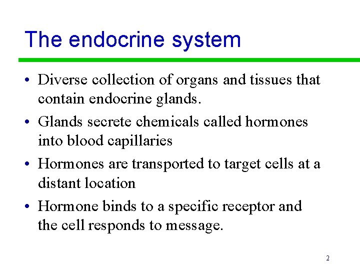 The endocrine system • Diverse collection of organs and tissues that contain endocrine glands.