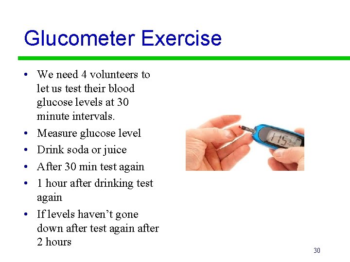 Glucometer Exercise • We need 4 volunteers to let us test their blood glucose
