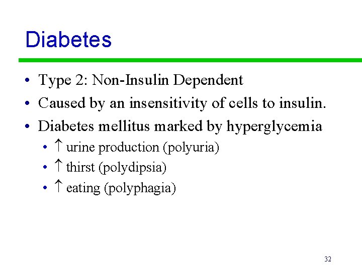 Diabetes • Type 2: Non-Insulin Dependent • Caused by an insensitivity of cells to
