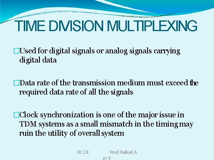 TIME DIVISION MULTIPLEXING �Used for digital signals or analog signals carrying digital data �Data