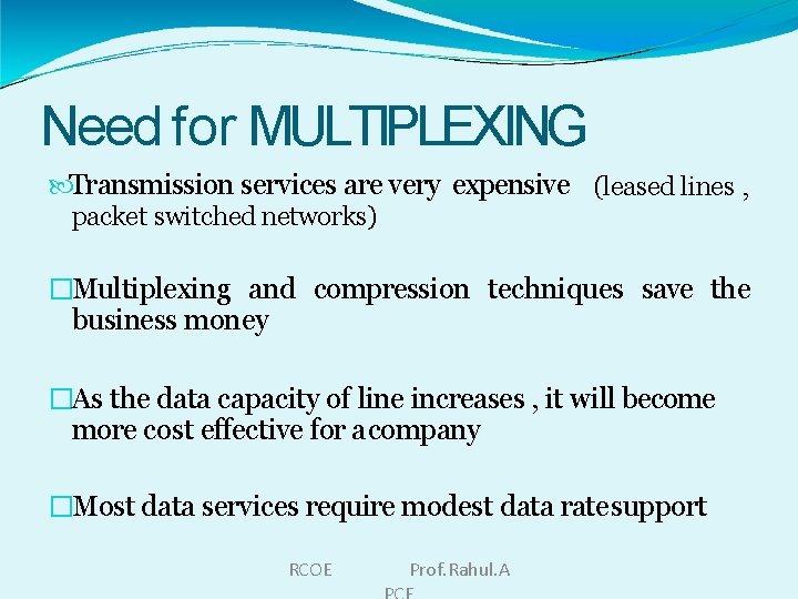 Need for MULTIPLEXING Transmission services are very expensive (leased lines , packet switched networks)