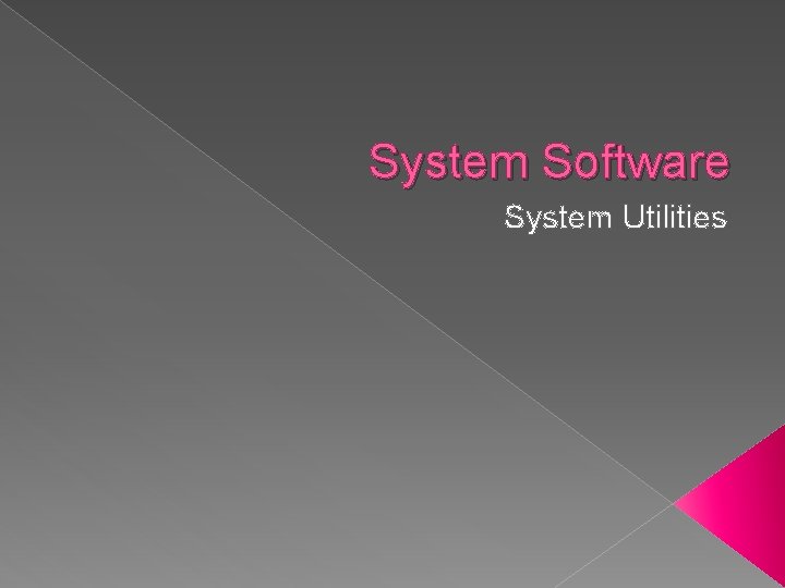 System Software System Utilities 