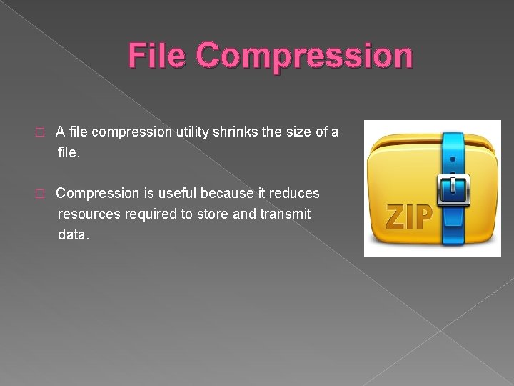 File Compression � A file compression utility shrinks the size of a file. �
