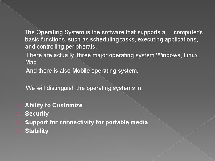 The Operating System is the software that supports a computer's basic functions, such as