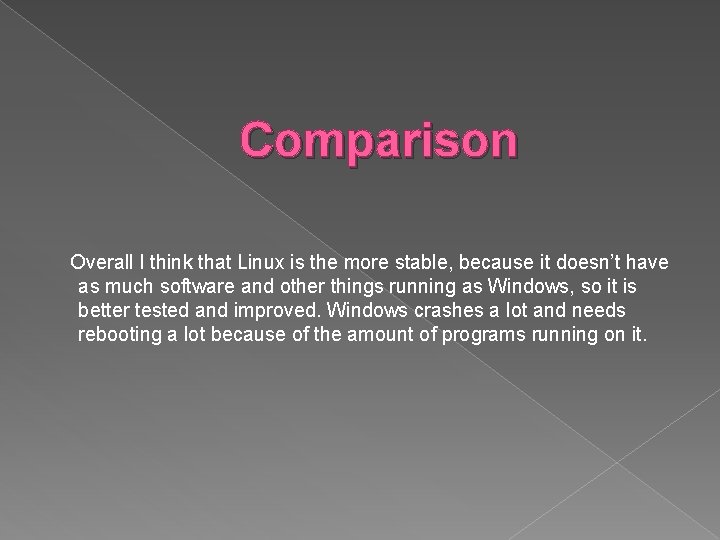 Comparison Overall I think that Linux is the more stable, because it doesn’t have