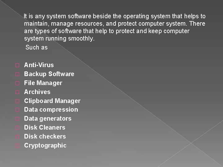 It is any system software beside the operating system that helps to maintain, manage