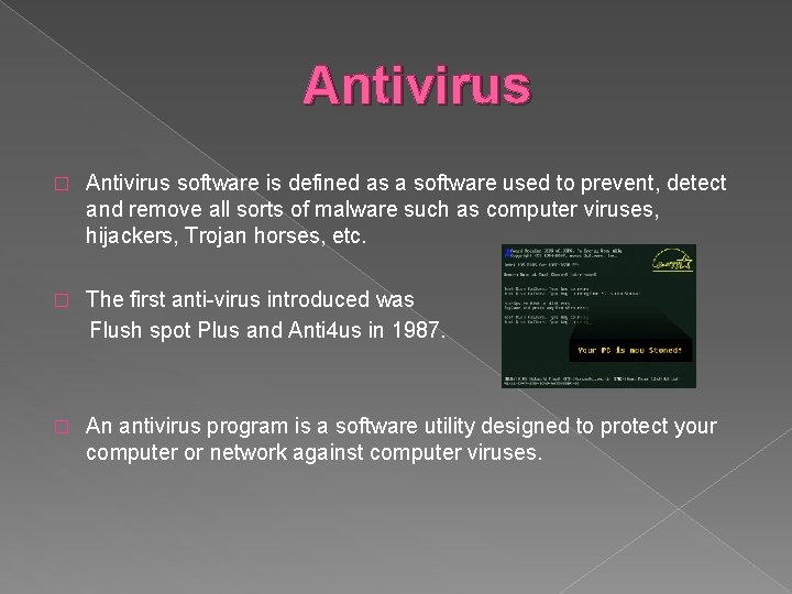 Antivirus � Antivirus software is defined as a software used to prevent, detect and