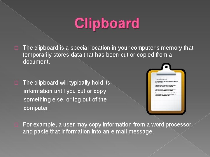 Clipboard � The clipboard is a special location in your computer's memory that temporarily