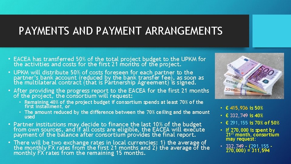 PAYMENTS AND PAYMENT ARRANGEMENTS • EACEA has transferred 50% of the total project budget PAYMENTS AND PAYMENT ARRANGEMENTS • EACEA has transferred 50% of the total project budget