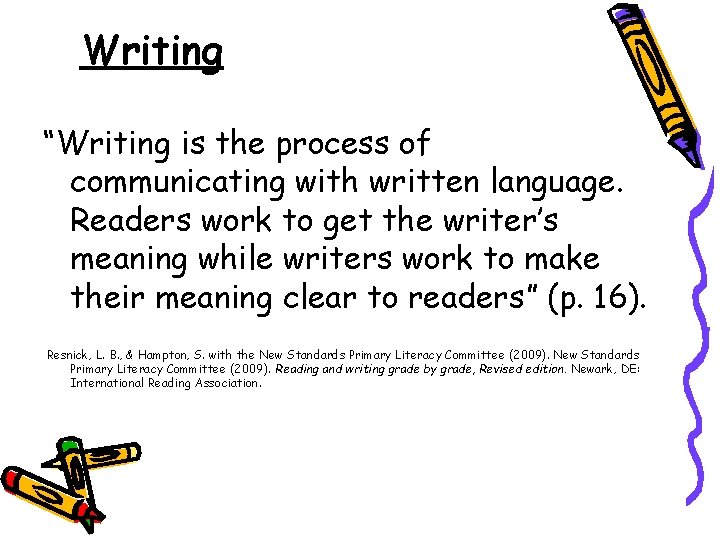 Writing “Writing is the process of communicating with written language. Readers work to get