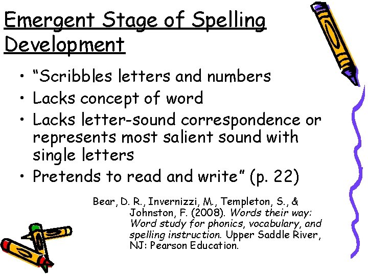 Emergent Stage of Spelling Development • “Scribbles letters and numbers • Lacks concept of