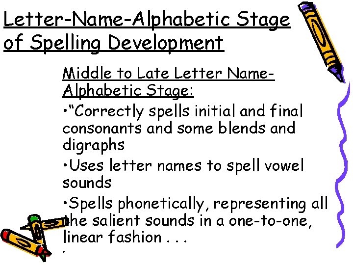 Letter-Name-Alphabetic Stage of Spelling Development Middle to Late Letter Name. Alphabetic Stage: • “Correctly