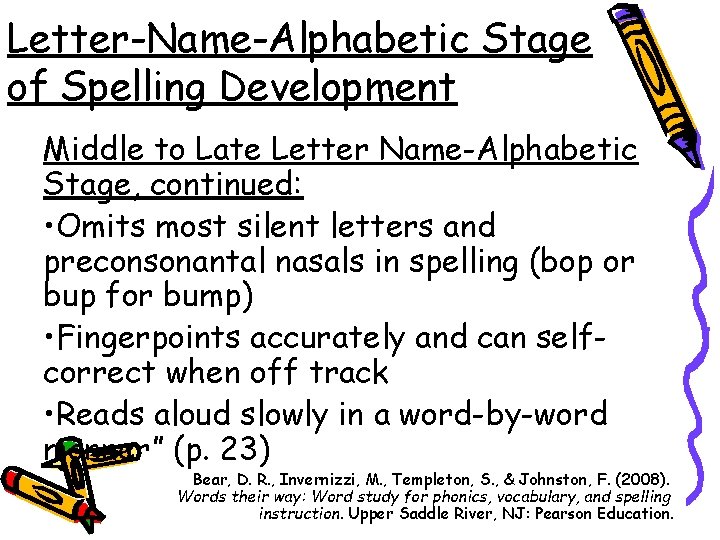 Letter-Name-Alphabetic Stage of Spelling Development Middle to Late Letter Name-Alphabetic Stage, continued: • Omits