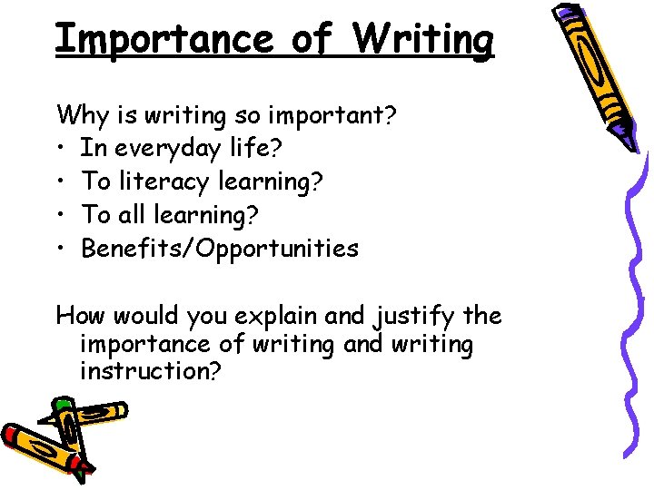 Importance of Writing Why is writing so important? • In everyday life? • To