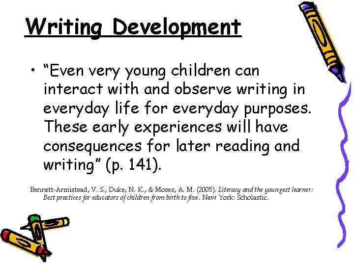 Writing Development • “Even very young children can interact with and observe writing in