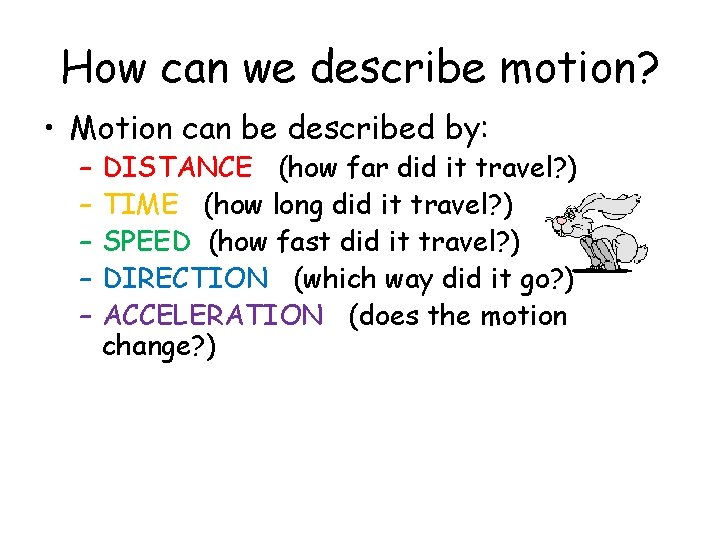 How can we describe motion? • Motion can be described by: – – –