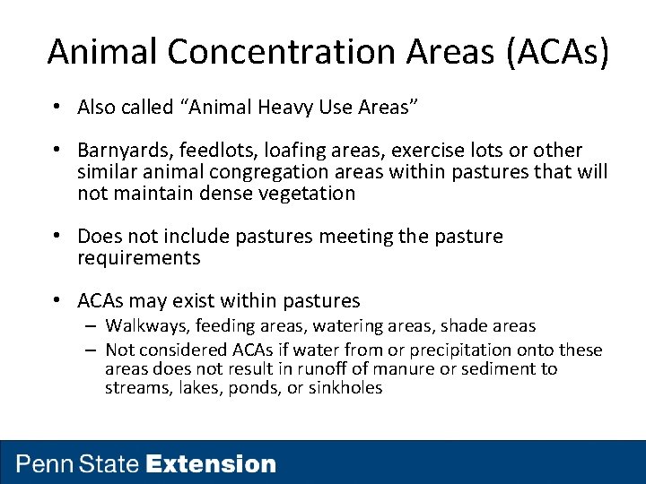 Animal Concentration Areas (ACAs) • Also called “Animal Heavy Use Areas” • Barnyards, feedlots,