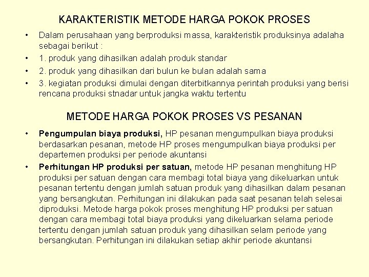 KARAKTERISTIK METODE HARGA POKOK PROSES • • Dalam perusahaan yang berproduksi massa, karakteristik produksinya