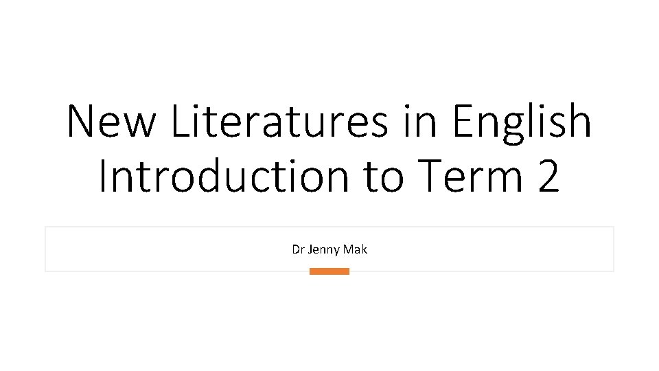 New Literatures in English Introduction to Term 2 Dr Jenny Mak 