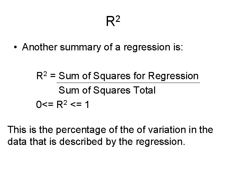 R 2 • Another summary of a regression is: R 2 = Sum of