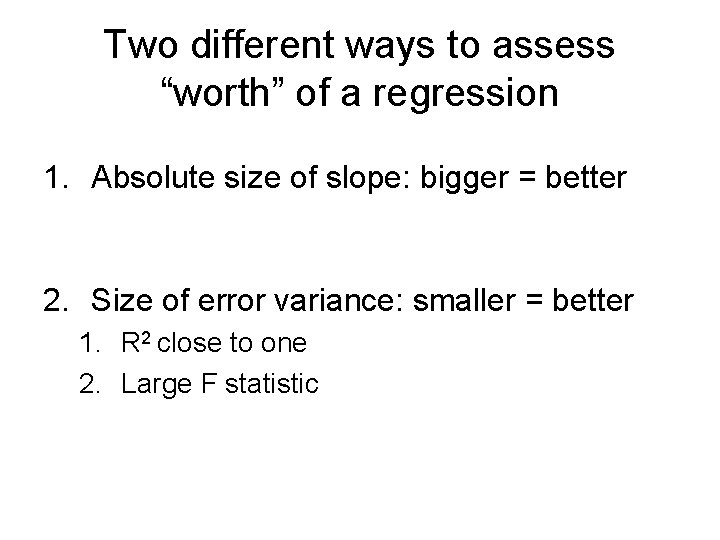 Two different ways to assess “worth” of a regression 1. Absolute size of slope: