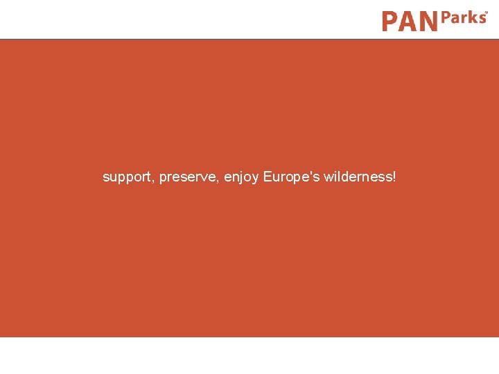 Candidate and Prospective candidate PAN Parks 2001 support, preserve, enjoy Europe's wilderness! 