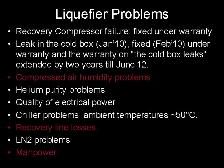 Liquefier Problems • Recovery Compressor failure: fixed under warranty • Leak in the cold