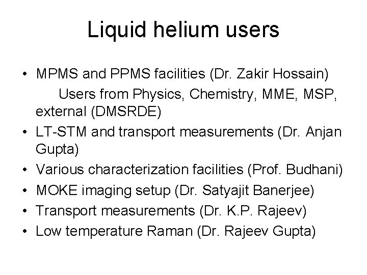 Liquid helium users • MPMS and PPMS facilities (Dr. Zakir Hossain) Users from Physics,