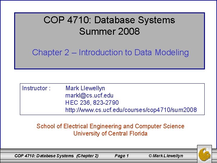 COP 4710: Database Systems Summer 2008 Chapter 2 – Introduction to Data Modeling Instructor