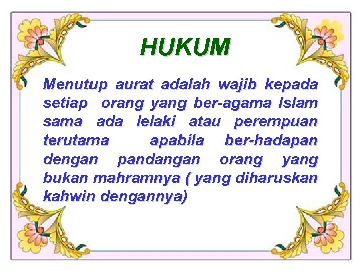 HUKUM Menutup aurat adalah wajib kepada setiap orang yang ber-agama Islam sama ada lelaki